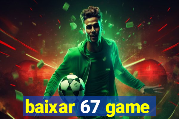 baixar 67 game